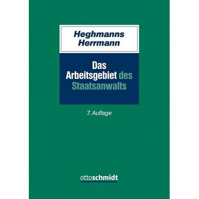 Das Arbeitsgebiet des Staatsanwalts, Gebundene Ausgabe von Michael Heghmanns,Gunnar Herrmann, Verlag Dr. Otto Schmidt KG, 978-3-504-06138-8