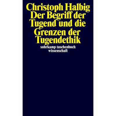 Der Begriff der Tugend und die Grenzen der Tugendethik, Taschenbuch von Christoph Halbig, Suhrkamp, 978-3-518-29681-3