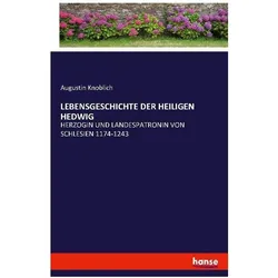 Lebensgeschichte Der Heiligen Hedwig, Belletristik von Augustin Knoblich