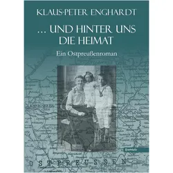 und hinter uns die Heimat, Belletristik von Klaus-Peter Enghardt