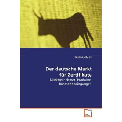 Schewe, K: Der deutsche Markt für Zertifikate, Taschenbuch von Kristina Schewe, VDM, 978-3-639-11613-7