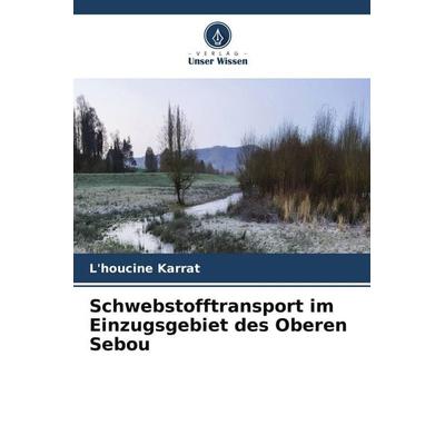 Schwebstofftransport im Einzugsgebiet des Oberen Sebou, Taschenbuch von L'houcine Karrat, Verlag Unser Wissen