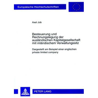 Besteuerung und Rechnungslegung der ausländischen Kapitalgesellschaft mit inländischem Verwaltungssitz, Taschenbuch von Axel Job, Peter Lang GmbH,