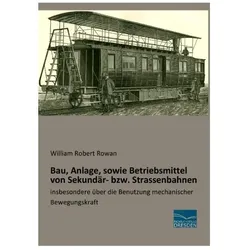 Bau, Anlage, sowie Betriebsmittel von Sekundär- bzw. Strassenbahnen, Ratgeber von William Robert Rowan