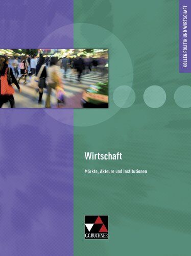 Max Bauer - Kolleg Politik und Wirtschaft: Wirtschaft - neu. Märkte, Akteure und Institutionen: Kolleg Politik und Wirtschaft, Unterrichtswerk für die Oberstufe - Preis vom 30.09.2026 09:01:18 h