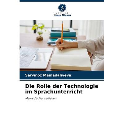 Die Rolle der Technologie im Sprachunterricht, Taschenbuch von Sarvinoz Mamadaliyeva, Verlag Unser Wissen, 978-620-6-83272-0