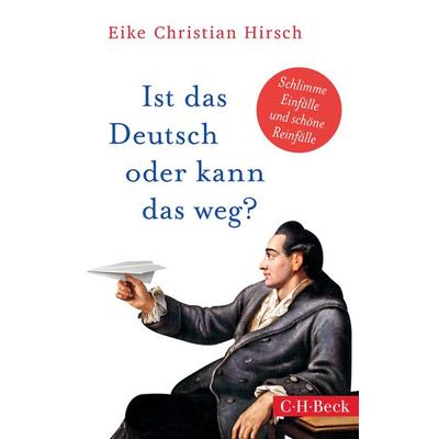 Ist das Deutsch oder kann das weg?, Taschenbuch von Eike Christian Hirsch, C.H. Beck