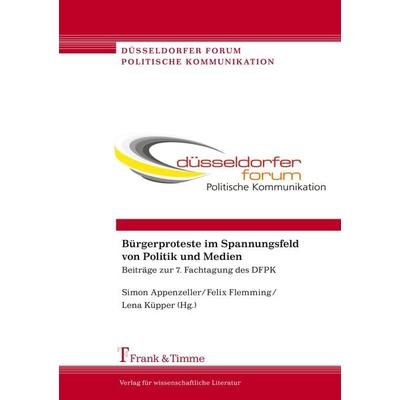 Bürgerproteste im Spannungsfeld von Politik und Medien, Taschenbuch von , Frank & Timme, 978-3-86596-402-1