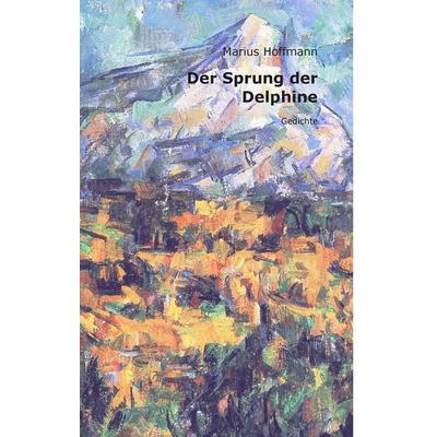 Der Sprung der Delphine, Gebundene Ausgabe von Marius Hoffmann, BoD – Books on Demand, 978-3-7357-7465-1