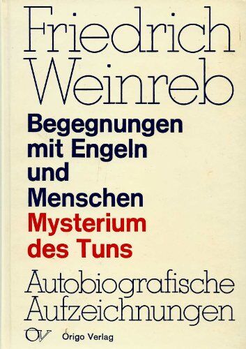 Friedrich Weinreb - Begegnungen mit Engeln und Menschen: Mysterium des Tuns. Autobiographische Aufzeichnungen 1910-1936 - Preis vom 04.10.2026 03:51:26 h