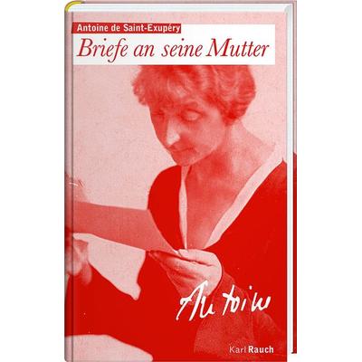 Briefe an die Mutter, Gebundene Ausgabe von Antoine de Saint-Exupery, Karl Rauch Verlag GmbH & Co. KG, 978-3-7920-0069-4
