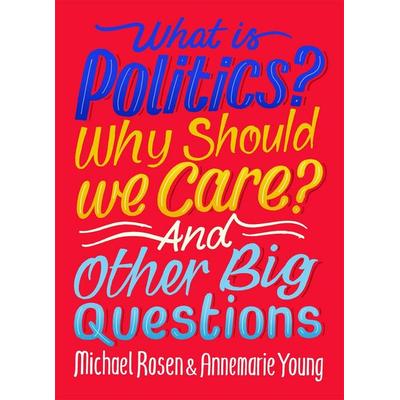 What Is Politics? Why Should we Care? And Other Big Questions, Taschenbuch von Annemarie Young,Michael Rosen, Hachette Children's Book,