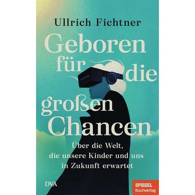 Geboren für die großen Chancen, Gebundene Ausgabe von Ullrich Fichtner, Dva, 978-3-421-07015-9