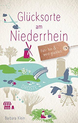 Barbara Klein - Glücksorte am Niederrhein: Fahr hin und werd glücklich - Preis vom 15.10.2026 23:06:25 h