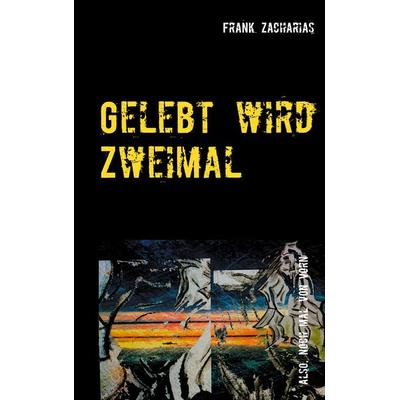 Gelebt wird Zweimal, Taschenbuch von Frank Zacharias, BoD – Books on Demand, 978-3-7534-2525-2