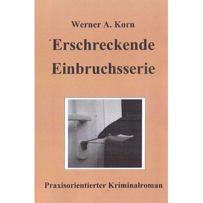 Erschreckende Einbruchsserie, Taschenbuch von Werner A. Korn, Epubli, 978-3-7565-3904-8