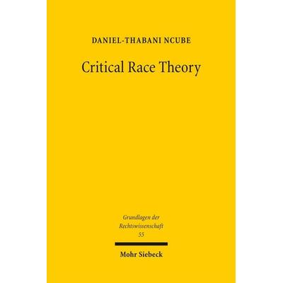 Critical Race Theory, Gebundene Ausgabe von Daniel-Thabani Ncube, Mohr Siebeck, 978-3-16-164706-2