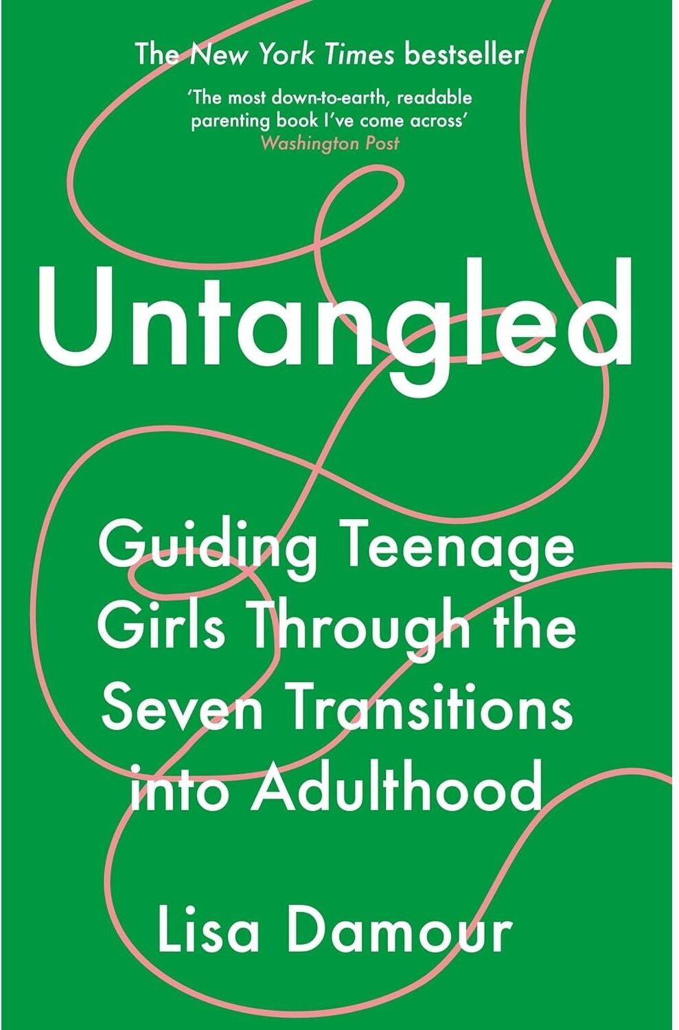 Atlantic Books Untangled : Guiding Teenage Girls Through the Seven Transitions into Adulthood by Lisa Damour
