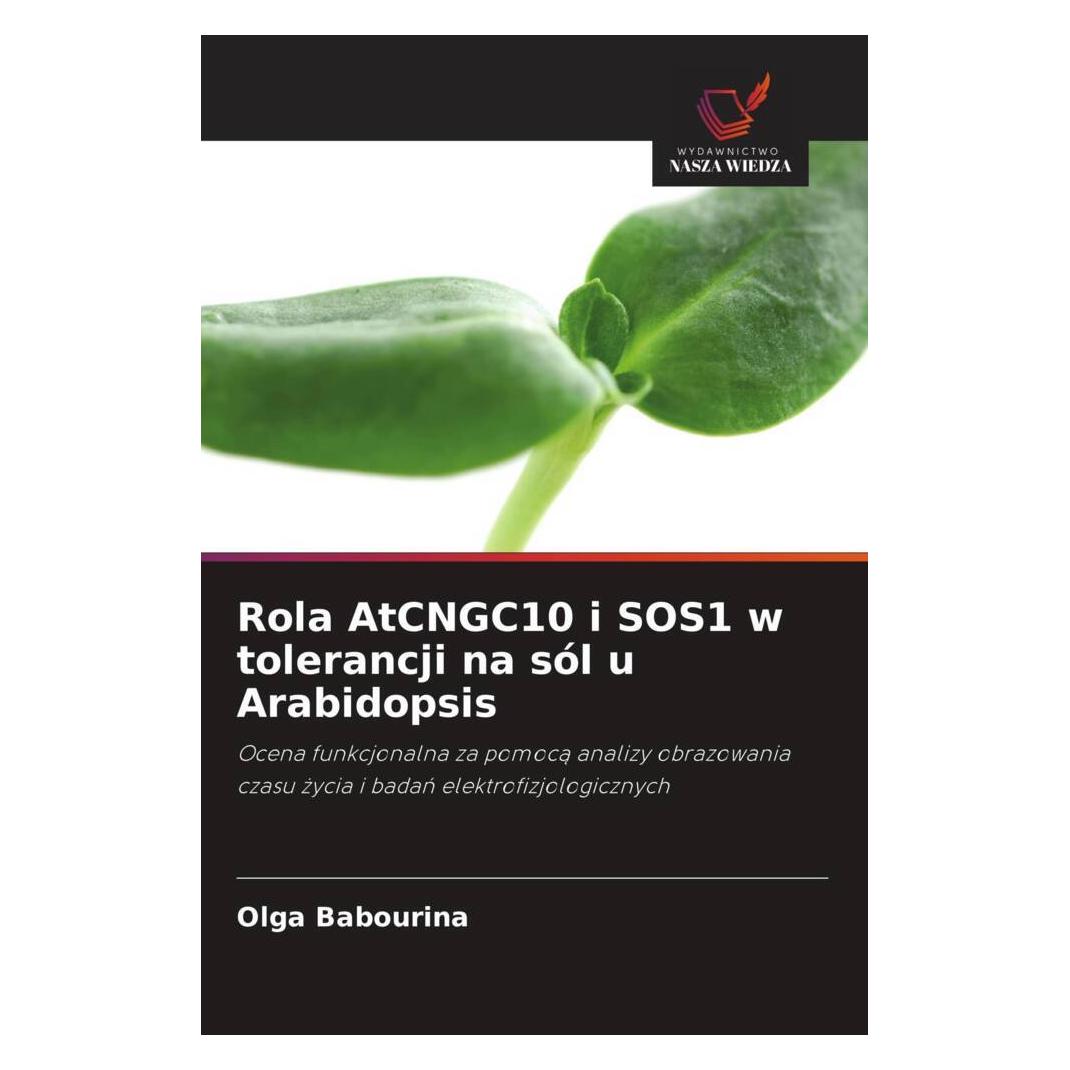 Wiedza Powszechna Rola AtCNGC10 i SOS1 w tolerancji na sól u Arabidopsis (Softcover, Olga Babourina) (56238251)