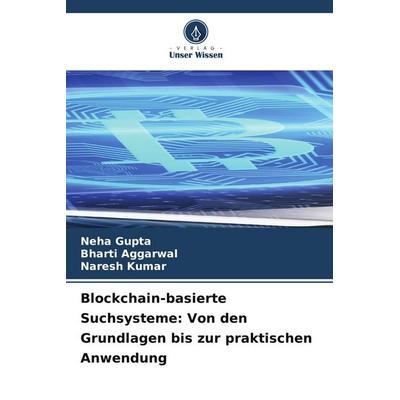 Blockchain-basierte Suchsysteme: Von den Grundlagen bis zur praktischen Anwendung, Taschenbuch von Neha Gupta,Bharti Aggarwal,Naresh Kumar, Verlag