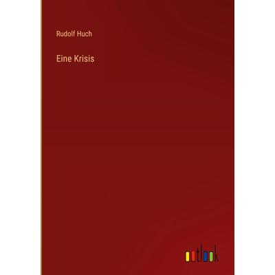 Eine Krisis, Gebundene Ausgabe von Rudolf Huch, Outlook, 978-3-368-41221-0