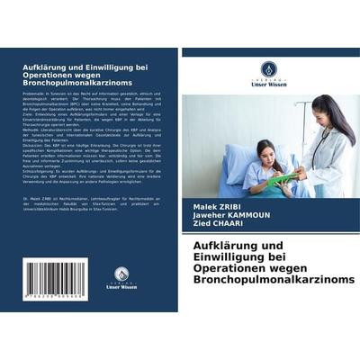Aufklärung und Einwilligung bei Operationen wegen Bronchopulmonalkarzinoms, Taschenbuch von Malek Zribi,Jaweher Kammoun,Zied Chaari, Verlag Unser