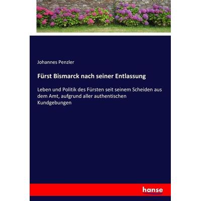 Fürst Bismarck nach seiner Entlassung, Taschenbuch von Johannes Penzler, Hansebooks, 978-3-7436-4023-8