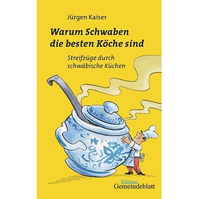 Warum Schwaben die besten Köche sind, Taschenbuch von Jürgen Kaiser, Evangelischer Verlag Stuttgart, 978-3-920207-37-7