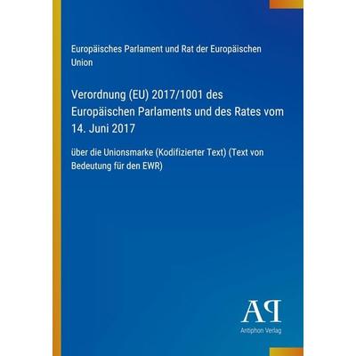Verordnung (EU) 2017/1001 des Europäischen Parlaments und des Rates vom 14. Juni 2017, Taschenbuch von Europäisches Parlament und Rat der Europäischen