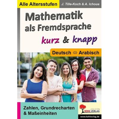 Mathematik als Fremdsprache / Deutsch und Arabisch ... kurz und knapp, Taschenbuch von Jürgen Tille-Koch,Aani Ichoua, KOHL VERLAG Der Verlag mit dem
