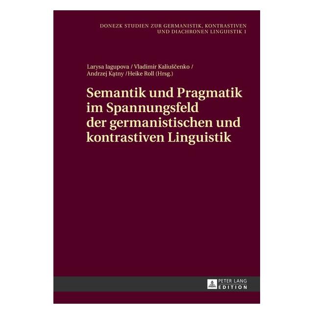 Peter Lang Semantik und Pragmatik im Spannungsfeld der germanistischen und kontrastiven Linguistik (Deutsch, Hardcover, Andrzej Katny, Larysa Iagupova, Vladimir Kaliuscenko) (7446467)