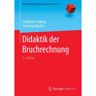 Didaktik der Bruchrechnung, Taschenbuch von Friedhelm Padberg,Sebastian Wartha, Springer Berlin