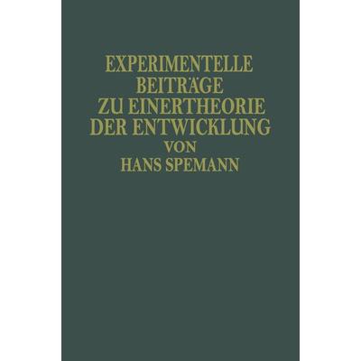 Experimentelle Beiträge zu Einer Theorie der Entwicklung, Taschenbuch von Hans Spemann, Springer Berlin, 978-3-642-92974-8