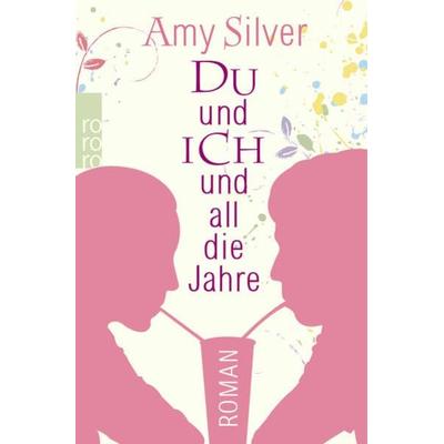 Du und ich und all die Jahre, Taschenbuch von Amy Silver, Rowohlt Taschenbuch