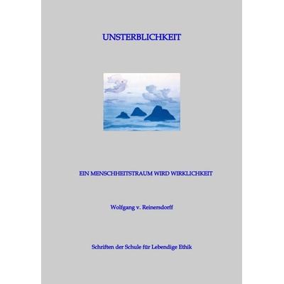 Unsterblichkeit - Ein Menschheitstraum wird Wirklichkeit, Gebundene Ausgabe von Wolfgang v. Reinersdorff, Tredition, 978-3-384-51157-7