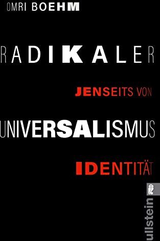 Omri Boehm - Radikaler Universalismus: Jenseits von Identität Universalismus als rettende Alternative - Preis vom 15.10.2026 23:06:25 h