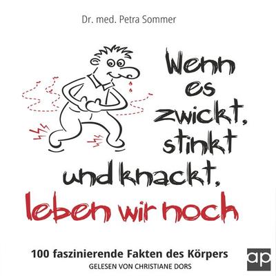 Wenn es zwickt, stinkt und knackt, leben wir noch - med. Petra Sommer, Audio, 9783987471841