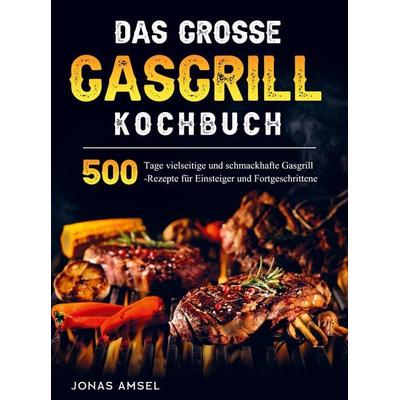 Das grosse Gasgrill Kochbuch, Taschenbuch von Jonas Amsel, Bookmundo Direct, 978-94-036-6435-4