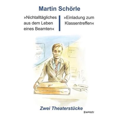 »Nichtalltägliches aus dem Leben eines Beamten« und »Einladung zum Klassentreffen«, Taschenbuch von Martin Schörle, Engelsdorfer Verlag