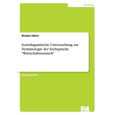 Soziolinguistische Untersuchung zur Terminologie der Fachsprache 'Wirtschaftsrussisch'; Taschenbuch von Wiebke Albert, GRIN, 978-3-8386-3210-0