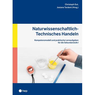 Naturwissenschaftlich-Technisches Handeln, Taschenbuch von Christoph Gut,Josiane Tardent, Hep verlag, 978-3-0355-2176-4