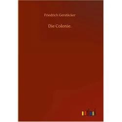 Die Colonie, Belletristik von Friedrich Gerstäcker