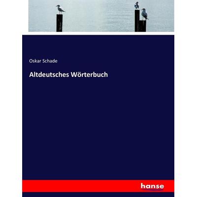 Altdeutsches Wörterbuch, Taschenbuch von Oskar Schade, Hansebooks, 978-3-7434-8815-1
