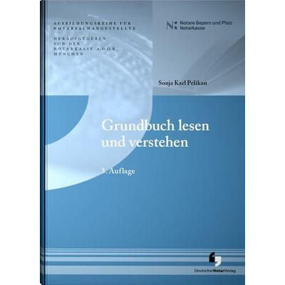 Grundbuch lesen und verstehen, Taschenbuch von LLM. Sonja Karl Pelikan, Deutscher Notarverlag GmbH & Co. KG Fachverlag für Notare, 978-3-95646-360-0