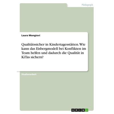 Qualitätssicher in Kindertagesstätten. Wie kann das Eisbergmodell bei Konflikten im Team helfen und dadurch die Qualität in KiTas sichern?,