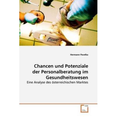 Pavelka, H: Chancen und Potenziale der Personalberatung imGe, Taschenbuch von Hermann Pavelka, VDM, 978-3-639-00104-4