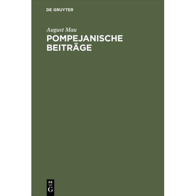 Pompejanische Beiträge, Gebundene Ausgabe von August Mau, De Gruyter, 978-3-11-122664-4