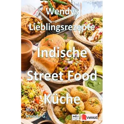 Wendys Lieblingsrezepte - Indische Streetfood Küche, Taschenbuch von Wendy G., Epubli, 978-3-565-78878-1
