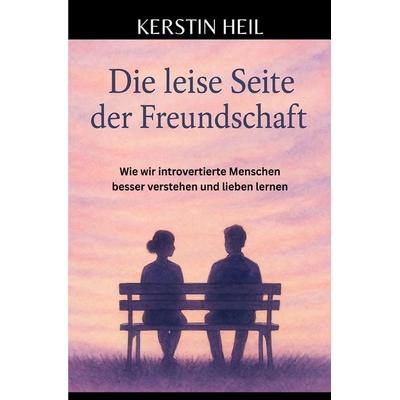 Die leise Seite der Freundschaft, Taschenbuch von Kerstin Heil, Epubli, 978-3-565-01691-4