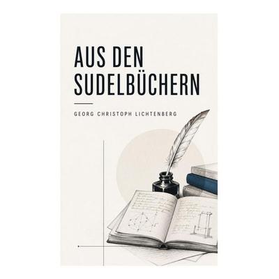 Aus den Sudelbüchern, Taschenbuch von Georg Christoph Lichtenberg, E-artnow, 978-80-273-5163-3